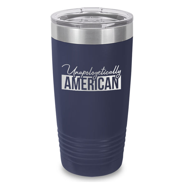 Unapologetically American Laser Etched Tumbler