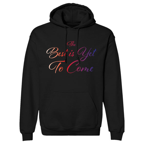 The Best Is Yet To Come Hoodie