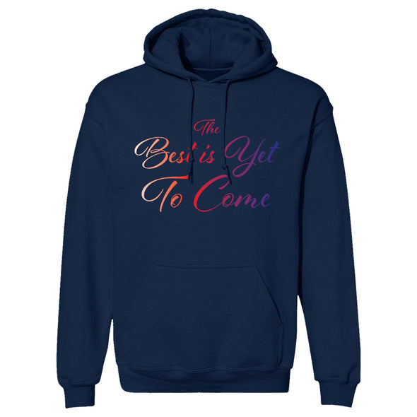 The Best Is Yet To Come Hoodie