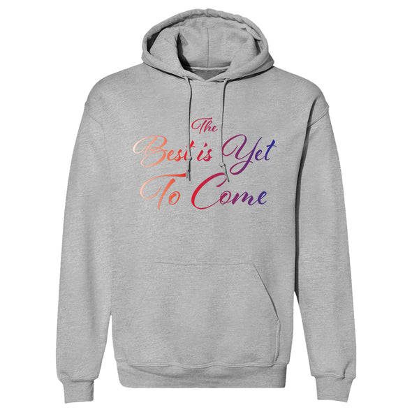 The Best Is Yet To Come Hoodie