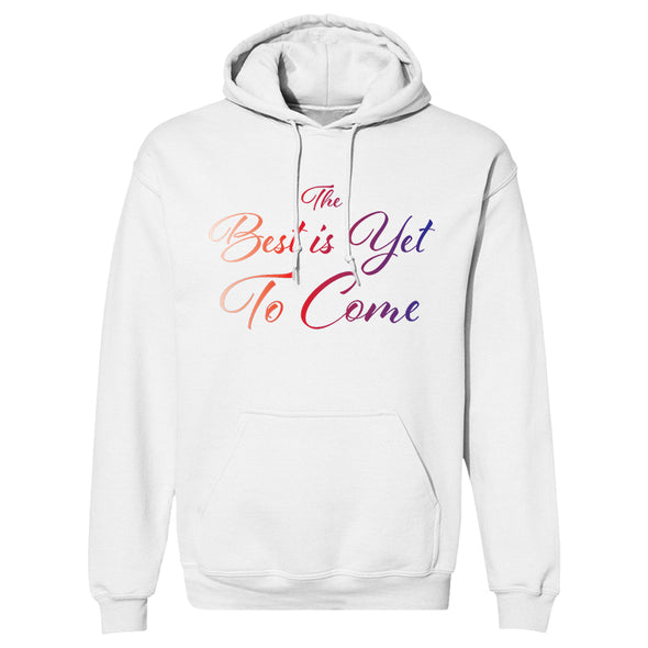 The Best Is Yet To Come Hoodie