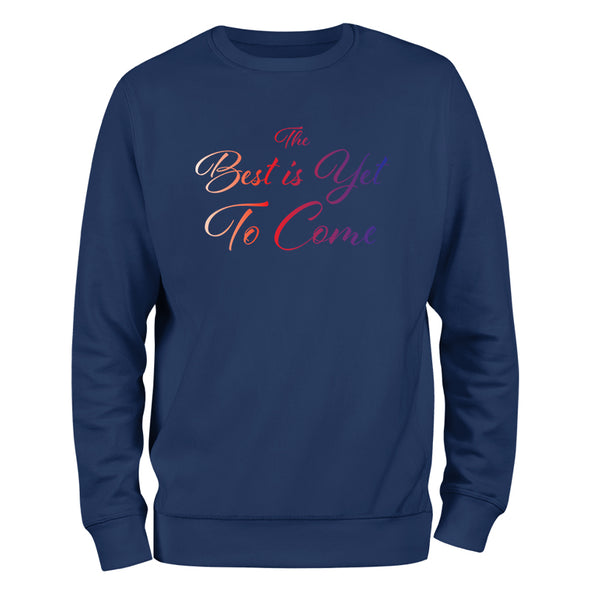 The Best Is Yet To Come Crewneck Sweatshirt