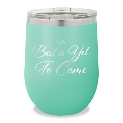 The Best Is Yet To Come Stemless Wine Cup